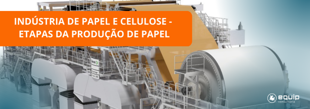 Indústria De Papel E Celulose Etapas Da Produção De Papel Equip Consultoria 9660